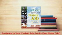 PDF  Graduate to Your Perfect Job In Six Easy Steps Litl Download Online