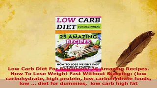 PDF  Low Carb Diet For Beginners 25 Amazing Recipes How To Lose Weight Fast Without Starving  EBook