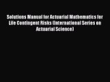 Read Solutions Manual for Actuarial Mathematics for Life Contingent Risks (International Series