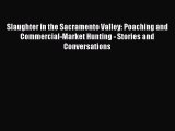 Download Slaughter in the Sacramento Valley: Poaching and Commercial-Market Hunting - Stories