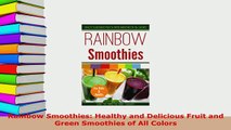 PDF  Rainbow Smoothies Healthy and Delicious Fruit and Green Smoothies of All Colors Read Online
