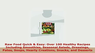 Download  Raw Food Quick  Easy Over 100 Healthy Recipes Including Smoothies Seasonal Salads PDF Book Free