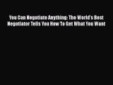 [Read book] You Can Negotiate Anything: The World's Best Negotiator Tells You How To Get What
