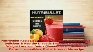Download  Nutribullet Recipe Book SMOOTHIES FOR DIABETICS Delicious  Healthy Diabetic Smoothie  EBook