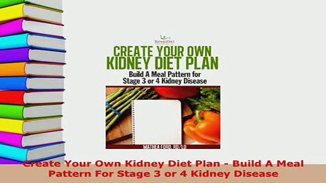 PDF Create Your Own Kidney Diet Plan Build A Meal Pattern For Stage 3 or 4 Kidney Disease Free Books