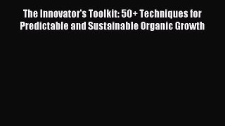 Read The Innovator's Toolkit: 50+ Techniques for Predictable and Sustainable Organic Growth