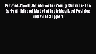 Read Prevent-Teach-Reinforce for Young Children: The Early Childhood Model of Individualized