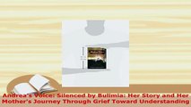 PDF  Andreas Voice Silenced by Bulimia Her Story and Her Mothers Journey Through Grief  Read Online