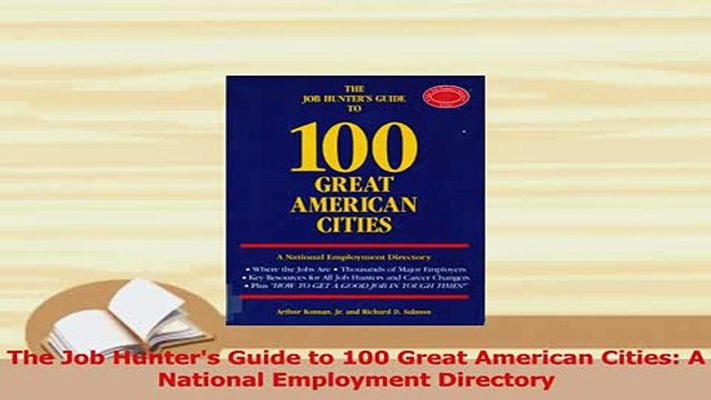 PDF The Job Hunters Guide to 100 Great American Cities A National Employment Directory Read Online