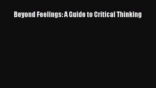 [PDF] Beyond Feelings: A Guide to Critical Thinking [Read] Full Ebook