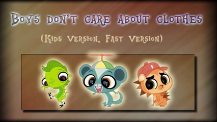 Littlest Pet Shop Boys Don't Care About Clothes Kids Version