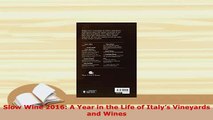 Download  Slow Wine 2016 A Year in the Life of Italys Vineyards and Wines Read Online