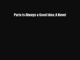 [PDF] Paris Is Always a Good Idea: A Novel [Download] Online