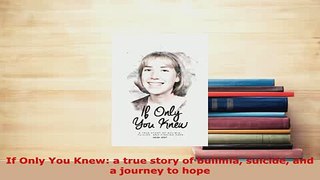PDF  If Only You Knew a true story of bulimia suicide and a journey to hope  EBook