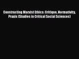 [PDF] Constructing Marxist Ethics: Critique Normativity Praxis (Studies in Critical Social