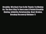 PDF BreakUp: Win Back Your Ex No Thanks I'm Moving On: The Best Way To Overcome A Painful BreakUp