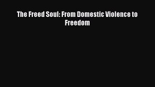 Download The Freed Soul: From Domestic Violence to Freedom  EBook