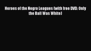 Download Heroes of the Negro Leagues (with free DVD: Only the Ball Was White)  EBook