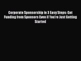 [Read book] Corporate Sponsorship in 3 Easy Steps: Get Funding from Sponsors Even if You're