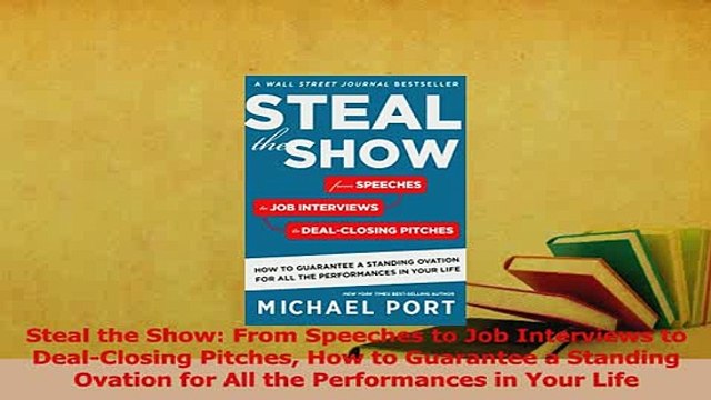 Read Steal the Show From Speeches to Job Interviews to DealClosing Pitches How to Guarantee a Ebook Online