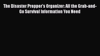 Download The Disaster Prepper's Organizer: All the Grab-and-Go Survival Information You Need