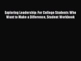 [PDF] Exploring Leadership: For College Students Who Want to Make a Difference Student Workbook