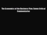 Download The Economics of the Business Firm: Seven Critical Commentaries  Read Online