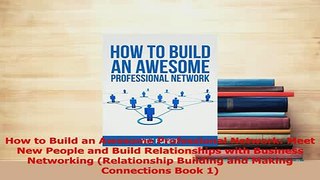 Read  How to Build an Awesome Professional Network Meet New People and Build Relationships with Ebook Free