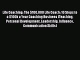 [Read book] Life Coaching: The $100000 Life Coach: 10 Steps to a $100k a Year Coaching Business