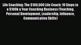 [Read book] Life Coaching: The $100000 Life Coach: 10 Steps to a $100k a Year Coaching Business
