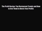 [Read book] The Profit Recipe: Top Restaurant Trends and How to Use Them to Boost Your Profits