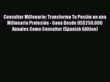 [Read book] Consultor Millonario: Transforma Tu Pasión en una Millonaria Profesión - Gana Desde