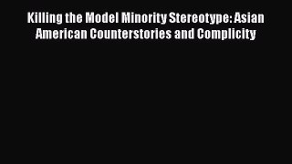 [PDF] Killing the Model Minority Stereotype: Asian American Counterstories and Complicity [Read]