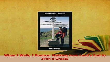 PDF  When I Walk I Bounce Walking from Lands End to John oGroats Free Books
