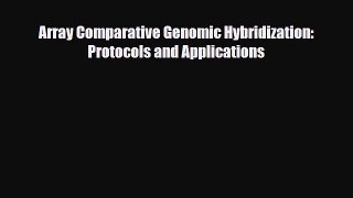 [PDF] Array Comparative Genomic Hybridization: Protocols and Applications Read Online