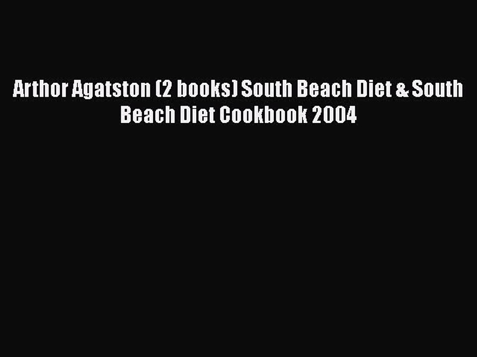 [PDF] Arthor Agatston (2 books) South Beach Diet & South Beach Diet Cookbook 2004 [Download]