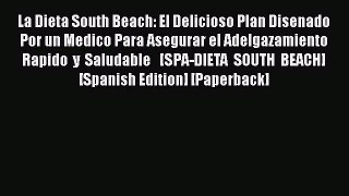 [PDF] La Dieta South Beach: El delicioso plan disenado por un medico para asegurar el adelgazamiento