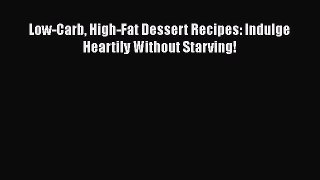 [PDF] Low-Carb High-Fat Dessert Recipes: Indulge Heartily Without Starving! [Read] Full Ebook