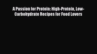 [PDF] A Passion for Protein: High-Protein Low-Carbohydrate Recipes for Food Lovers [Download]