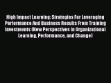 PDF High Impact Learning: Strategies For Leveraging Performance And Business Results From Training