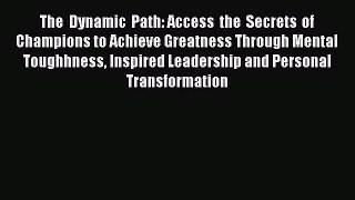 [Read book] The Dynamic Path: Access the Secrets of Champions to Achieve Greatness Through