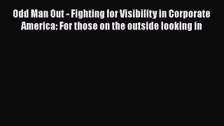 [Read book] Odd Man Out - Fighting for Visibility in Corporate America: For those on the outside