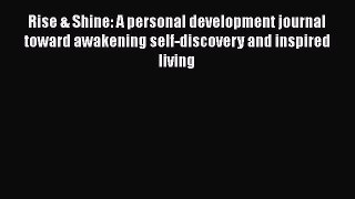 [Read book] Rise & Shine: A personal development journal toward awakening self-discovery and