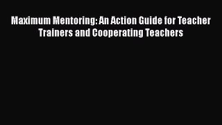 [Read book] Maximum Mentoring: An Action Guide for Teacher Trainers and Cooperating Teachers