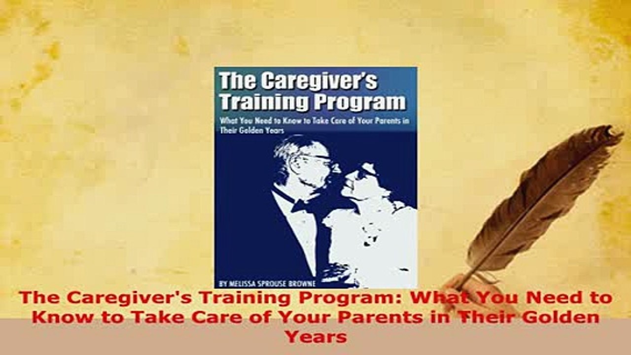 Download  The Caregivers Training Program What You Need to Know to Take Care of Your Parents in Free Books