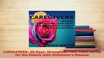 Download  CAREGIVERS 30 Days Strengthen Your Faith Caring for the Elderly with Alzheimers Disease Free Books