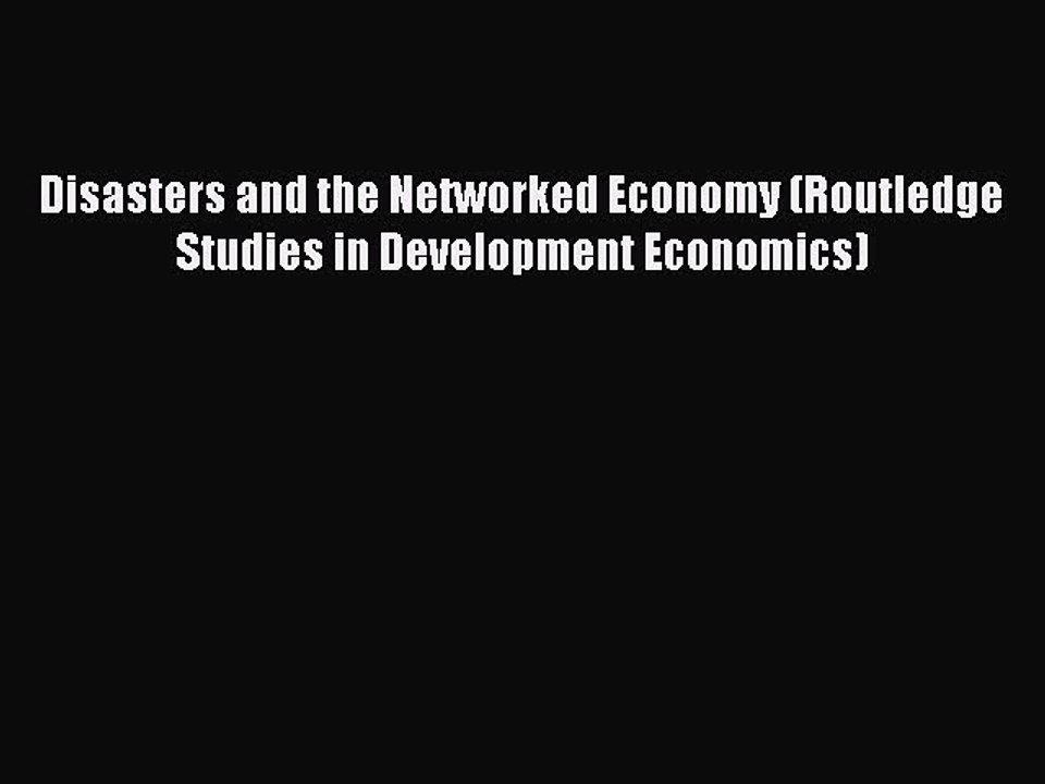 [Read PDF] Disasters and the Networked Economy (Routledge Studies in Development Economics)
