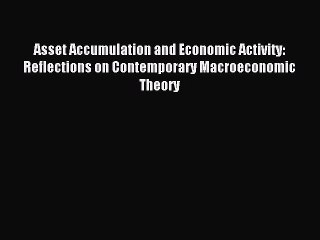 [Read PDF] Asset Accumulation and Economic Activity: Reflections on Contemporary Macroeconomic