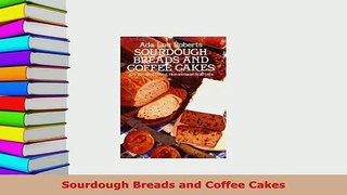 Download  Sourdough Breads and Coffee Cakes PDF Book Free