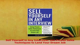 Read  Sell Yourself in Any Interview Use Proven Sales Techniques to Land Your Dream Job Ebook Free